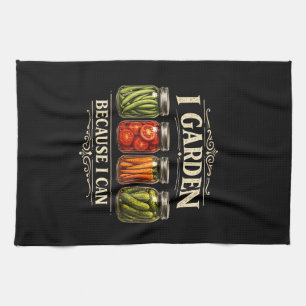I Garden Because I Can Funny Gardening Canning Lov Tea Towel