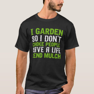 I Garden So I Don t Choke People Save A Life Send T-Shirt