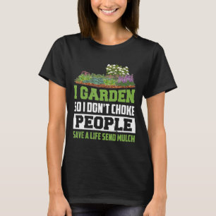 I Garden So I Dont Choke People Garden Gardening T-Shirt