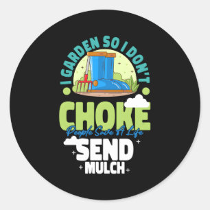 I Garden So I Don'T Choke People Gardening Classic Round Sticker