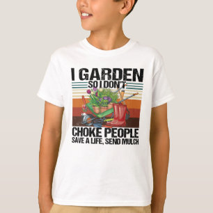 I Garden So I Don't Choke People Gardening T-Shirt