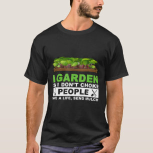 I Garden So I Dont Choke People Save A Life Send M T-Shirt