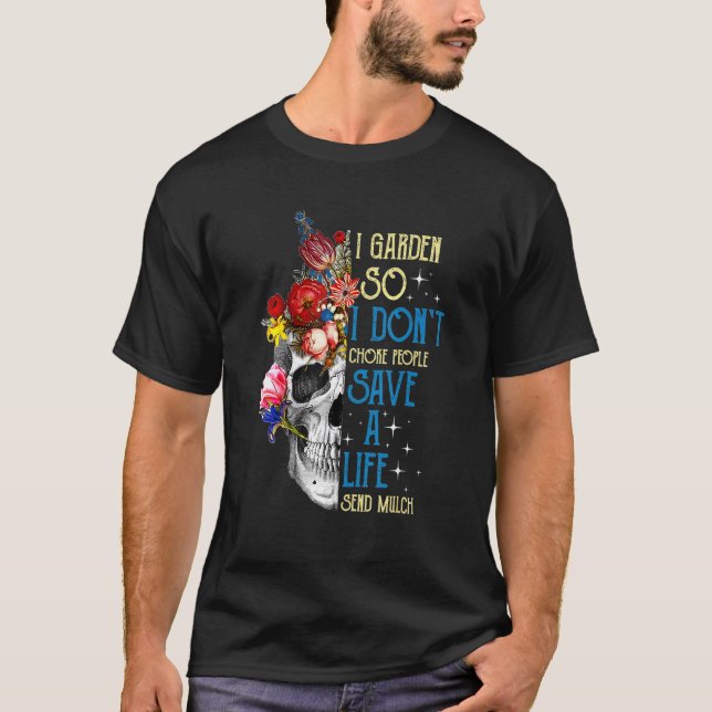 I Garden So I Dont Choke People Save A Life Sugar  T-Shirt (Front)