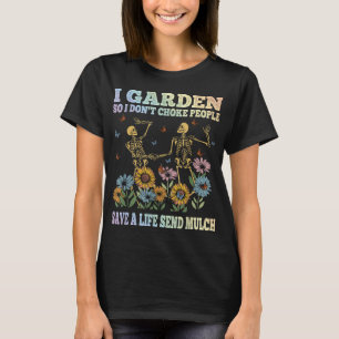 I Garden So I Don't Kill People Funny Gardening Or T-Shirt