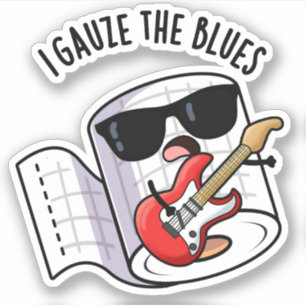 I Gauze The Blues Funny First Aid Pun 