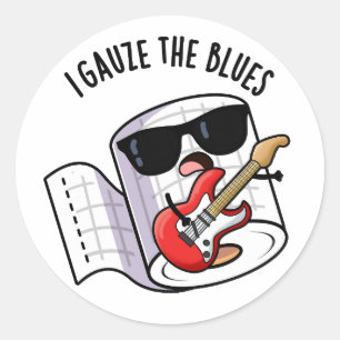 I Gauze The Blues Funny First Aid Pun  Classic Round Sticker