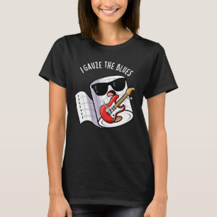 I Gauze The Blues Funny First Aid Pun Dark BG T-Shirt