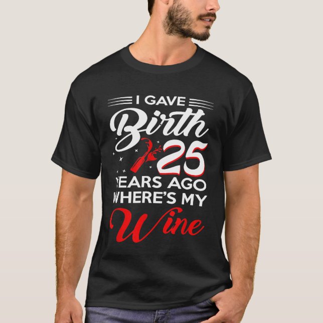 I Gave Birth 25 Years Ago Shirt 25th Birthday Part (Front)