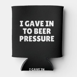 I Gave In To Beer Pressure Can Cooler