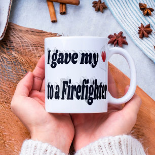 I Gave My Heart to a Firefighter black text Coffee Mug