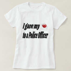 I Gave My Heart to a Police Officer T-Shirt