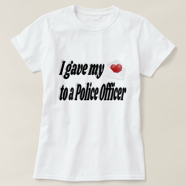 I Gave My Heart to a Police Officer T-Shirt (Design Front)