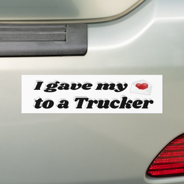 I Gave My Heart to a Trucker Bumper Sticker (On Car)