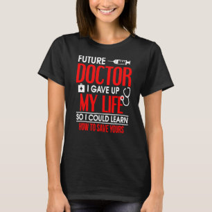 I Gave Up My Life So I Could Learn How To Save You T-Shirt
