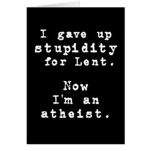 I gave up stupidity for Lent -