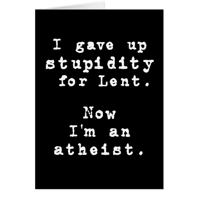 I gave up stupidity for Lent - (Front)