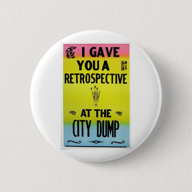 I Gave You A Retrospective At The City Dump 6 Cm Round Badge (Front)