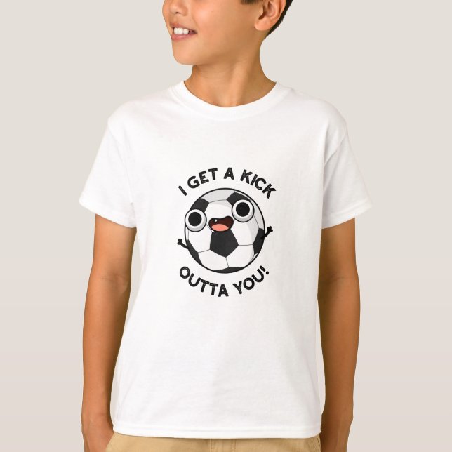 I Get A Fick Outta You Funny Soccer Pun  T-Shirt (Front)