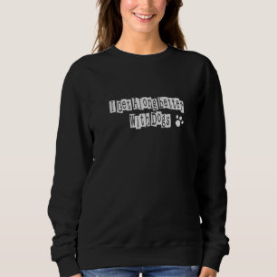 I Get Along Better With Dogs 0703 Sweatshirt