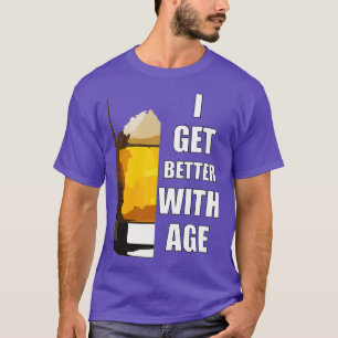 I Get Better With Age 1 T-Shirt