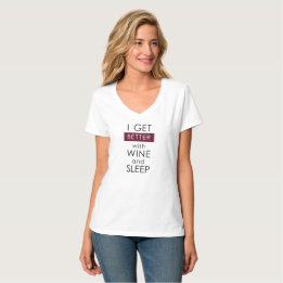 I GET BETTER WITH WINE AND SLEEP T-Shirt