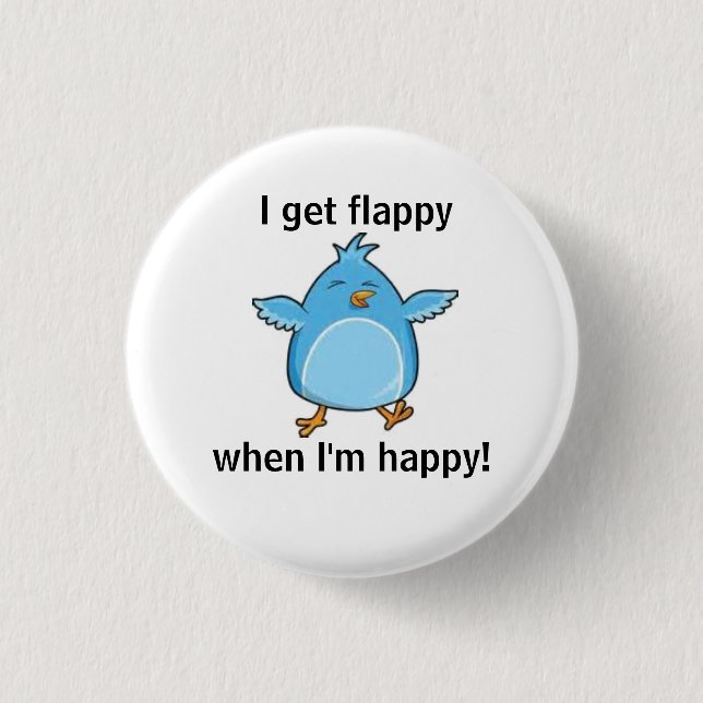 I get flappy when I'm happy! 3 Cm Round Badge (Front)