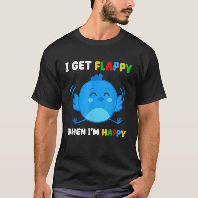 I Get Flappy When Im Happy Autism Awareness Day Bo T-Shirt (Front)