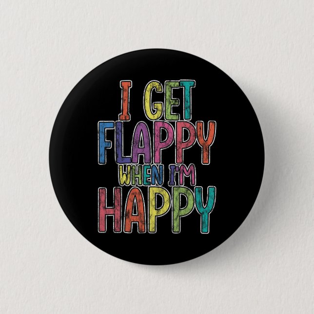 I Get Flappy When I'm Happy Autism Awareness Joyfu 6 Cm Round Badge (Front)