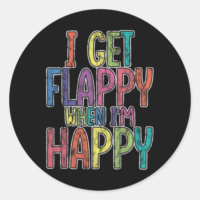 I Get Flappy When I'm Happy Autism Awareness Joyfu Classic Round Sticker (Front)