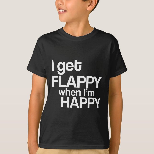 I Get Flappy When I'm Happy Autism Awareness Joyfu T-Shirt (Front)