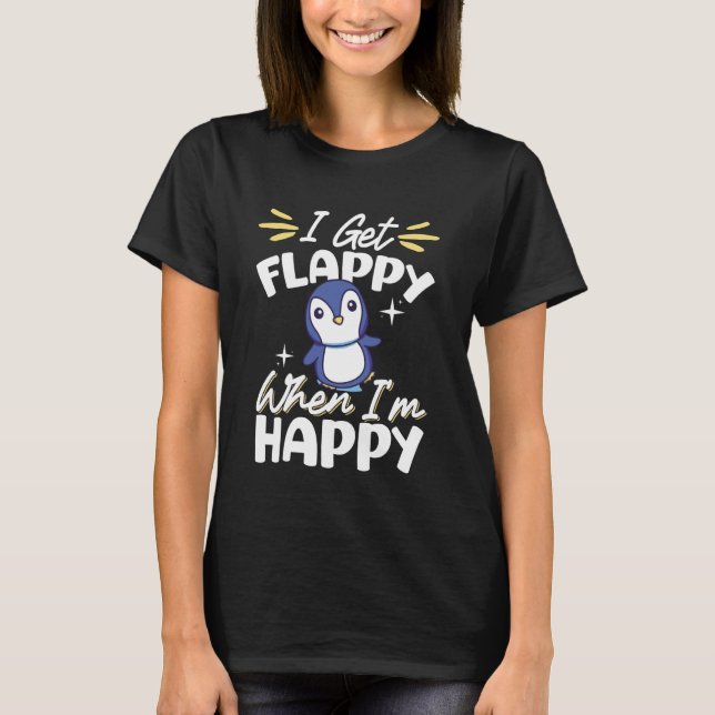 I Get Flappy When I'm Happy T-Shirt (Front)
