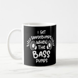 I Get Goosebumps When The Bass Pumps Car Audio Ste Coffee Mug