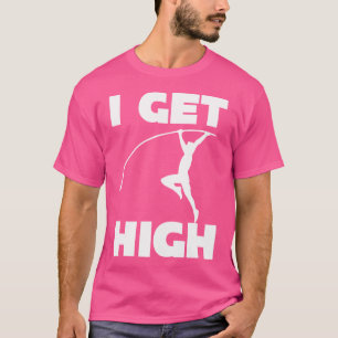 I Get High Funny Pole Vaul T-Shirt