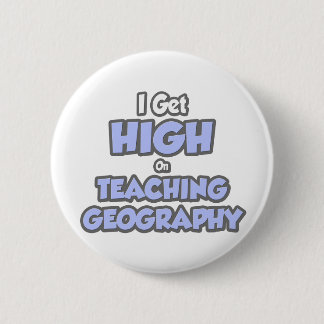 I Get High On Teaching Geography 6 Cm Round Badge
