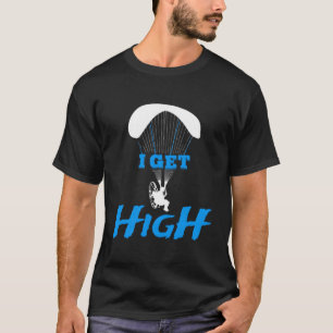 I Get High Paramotor Skydiver T-Shirt