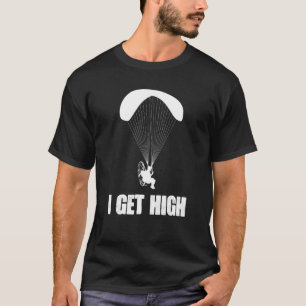 I Get High Paramotor Skydiver T-Shirt