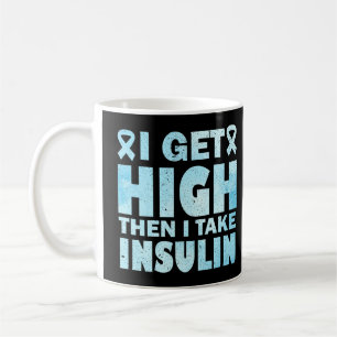 I Get High Then I Take Insulin Coffee Mug