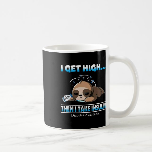 I Get High Then I Take Insulin Diabetes Awareness  Coffee Mug (Right)