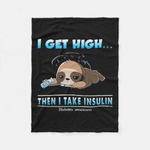I Get High Then I Take Insulin Diabetes Awareness Fleece Blanket