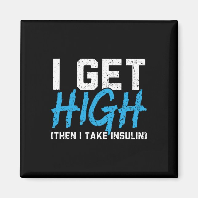 I Get High Then I Take Insulin T2d Diabetes Awaren Magnet (Front)