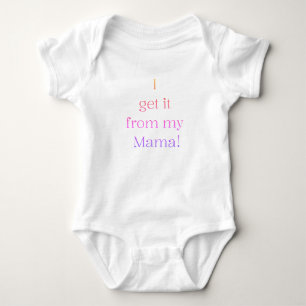 I get it from my Mama! Baby Onsie Bodysuit