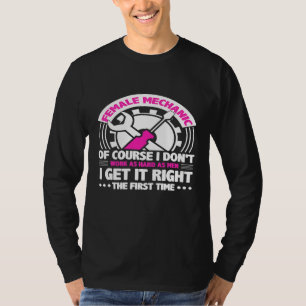 I Get It Right The First Time Female Mechanic T-Shirt