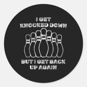 I Get Knocked Down But I Get Up Again Funny Bowlin Classic Round Sticker