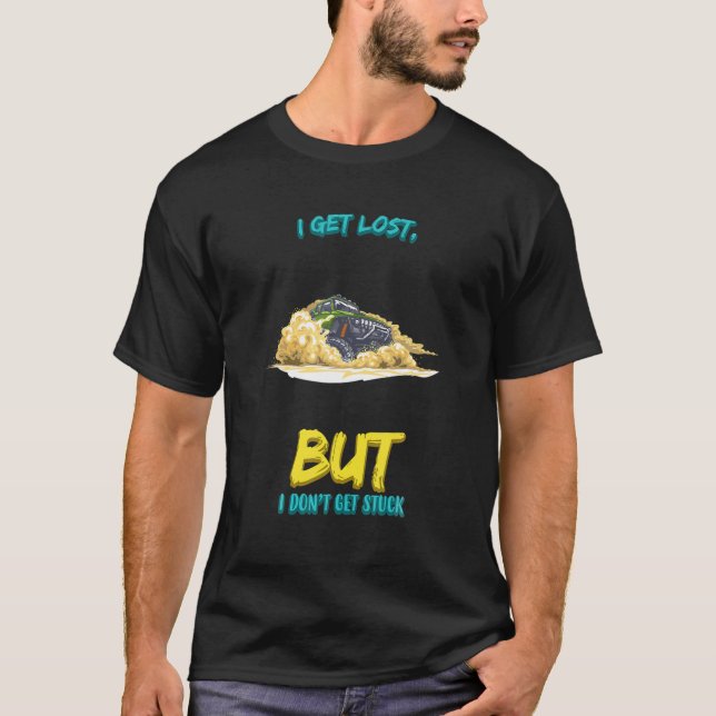 I Get Lost But I Don't Get Stuck Funny Humour Fun T-Shirt (Front)