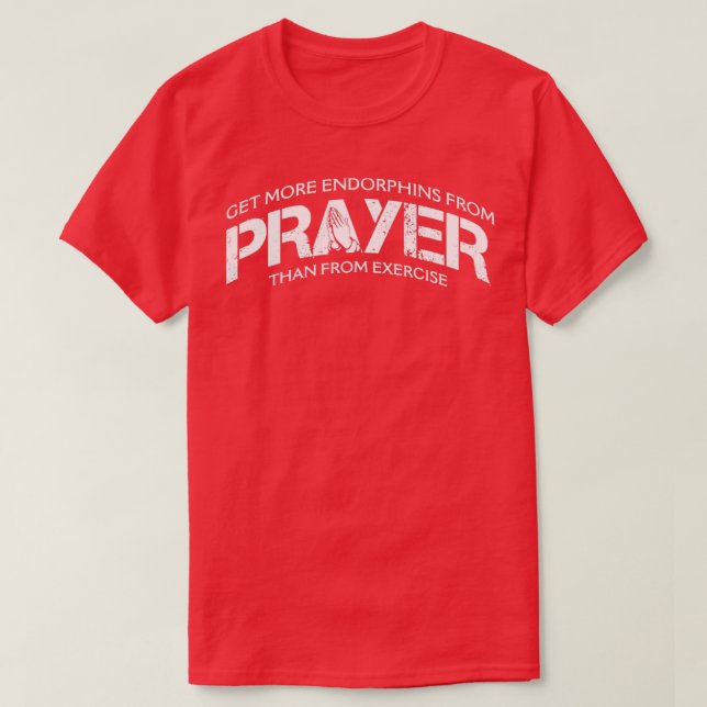 I get more endorphins from prayer than from exerci T-Shirt (Design Front)