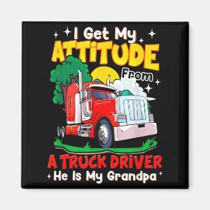 I Get My Attitude From A Truck Driver He Is My Gra Magnet