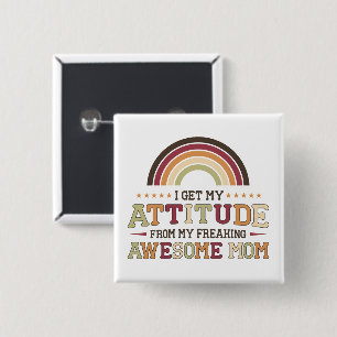 I get my attitude from my awesome mom  15 cm square badge