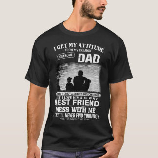 I Get My Attitude From My Freakin' Awesome Dad T-Shirt