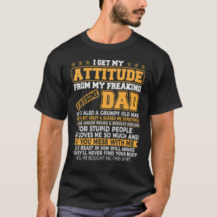 I Get My Attitude From My Freaking Awesome Dad Fat T-Shirt
