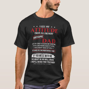 I Get My Attitude From My Freaking Awesome Dad   T-Shirt